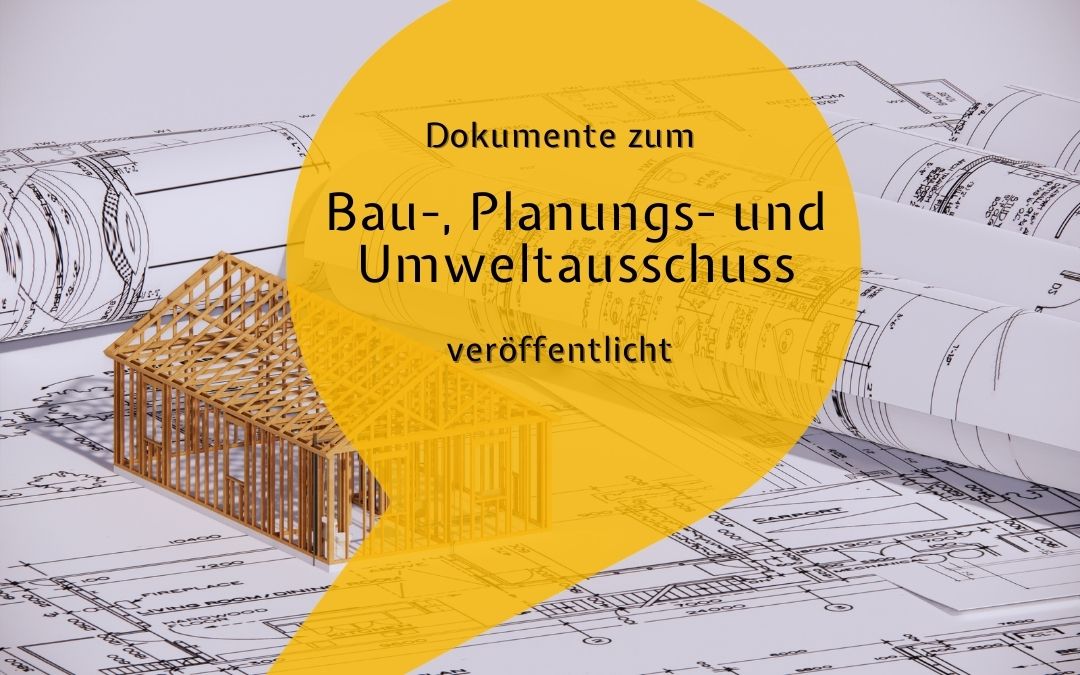 Neue Dokumente im Ratsinformationssystem – Tagesordnung zur 3. Sitzung des Bau-, Planungs- und Umweltausschusses